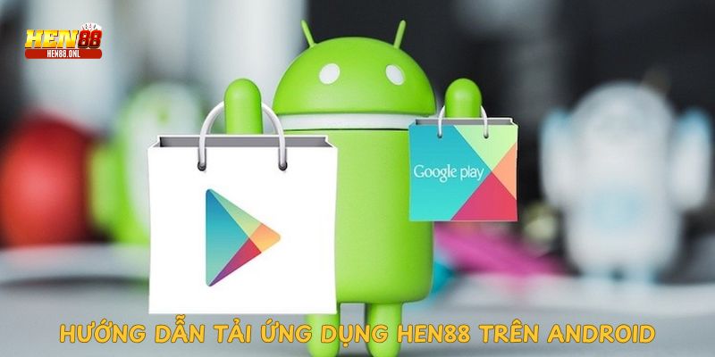 huong-dan-tai-ung-dung-hen88-tren-android