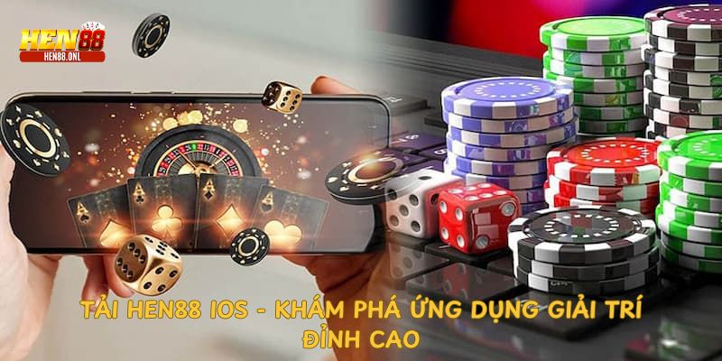 Hướng dẫn tải hen88 ios dễ dàng trong 1 phút