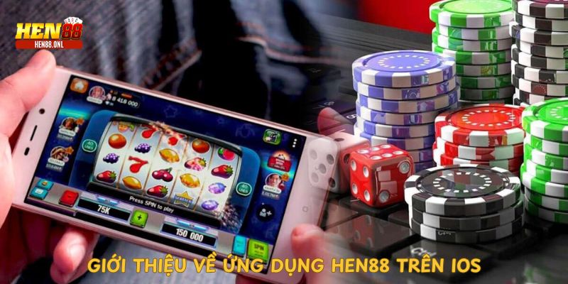 gioi-thieu-ve-ung-dung-hen88-tren-ios